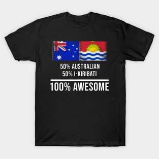 50% Australian 50% I-Kiribati 100% Awesome - Gift for I-Kiribati Heritage From Kiribati T-Shirt